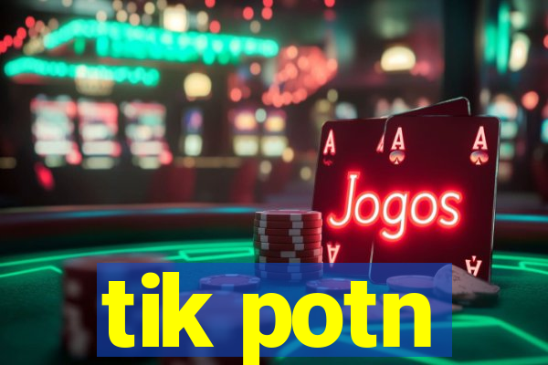 tik potn