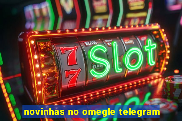 novinhas no omegle telegram