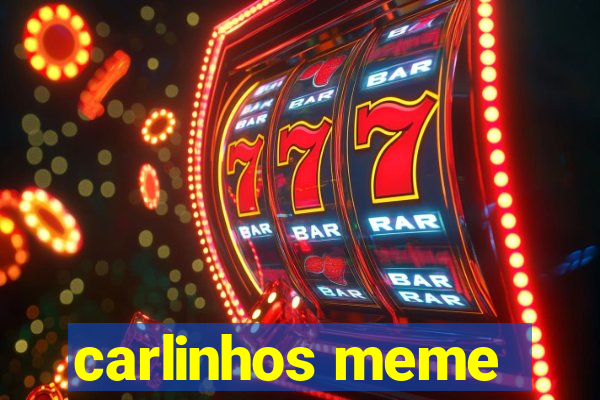 carlinhos meme