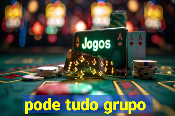 pode tudo grupo