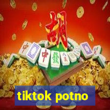 tiktok potno