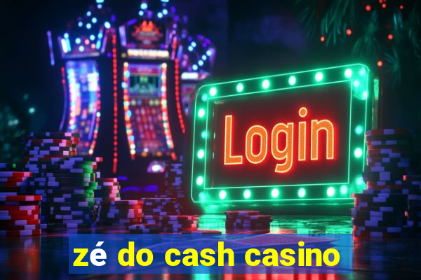 zé do cash casino