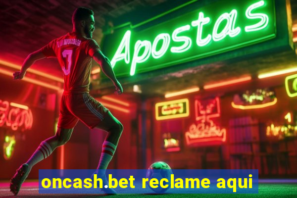 oncash.bet reclame aqui