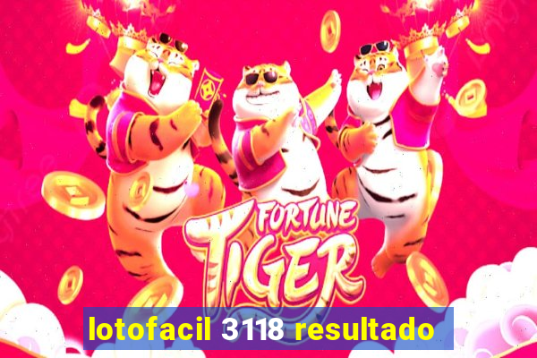 lotofacil 3118 resultado