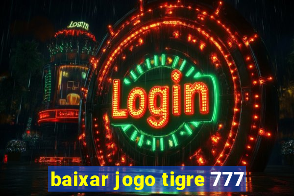 baixar jogo tigre 777