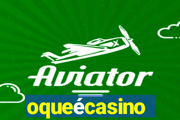 oqueécasino