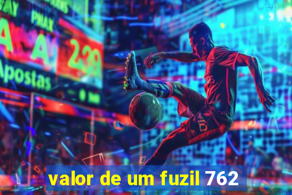 valor de um fuzil 762