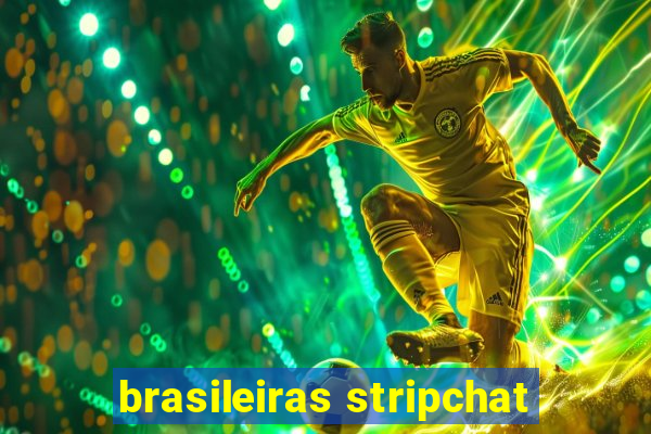 brasileiras stripchat