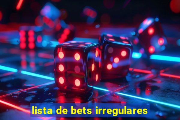 lista de bets irregulares