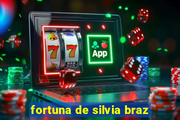 fortuna de silvia braz