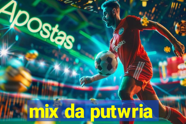 mix da putwria