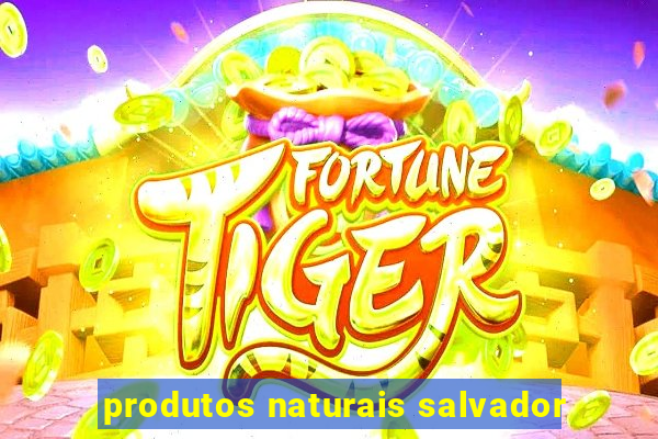 produtos naturais salvador