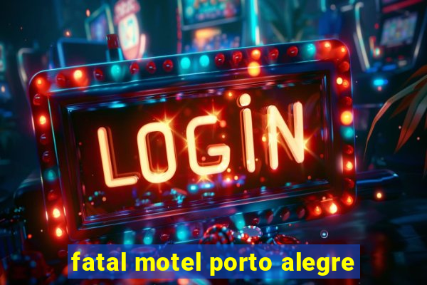 fatal motel porto alegre