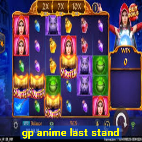 gp anime last stand