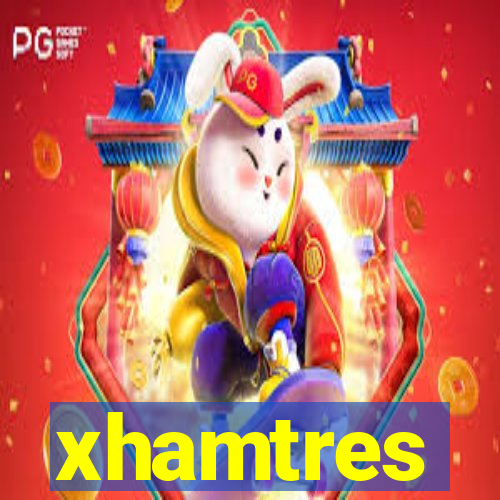 xhamtres