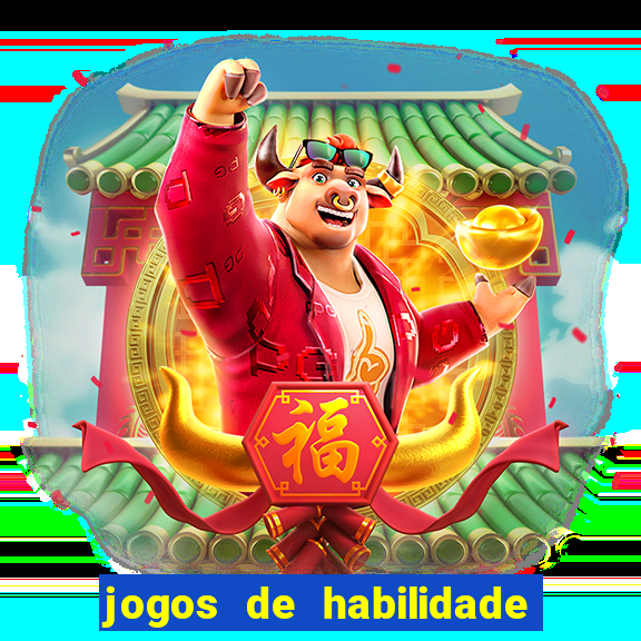 jogos de habilidade para ganhar dinheiro