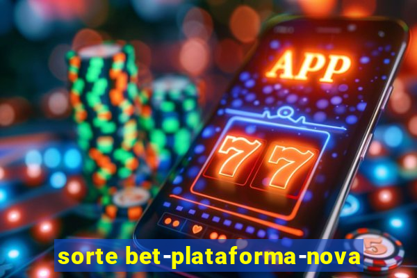 sorte bet-plataforma-nova