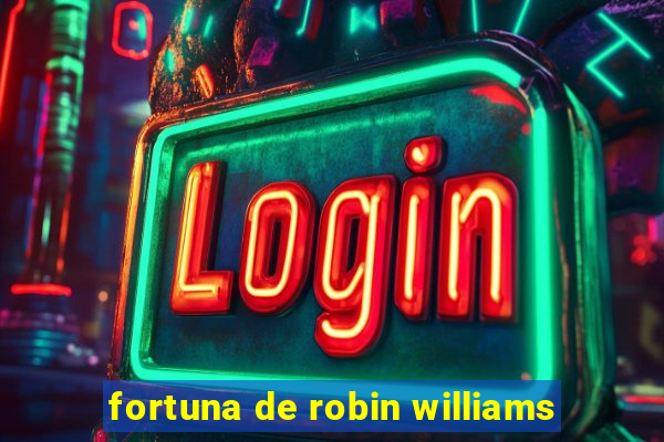 fortuna de robin williams