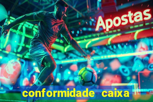 conformidade caixa quanto tempo demora