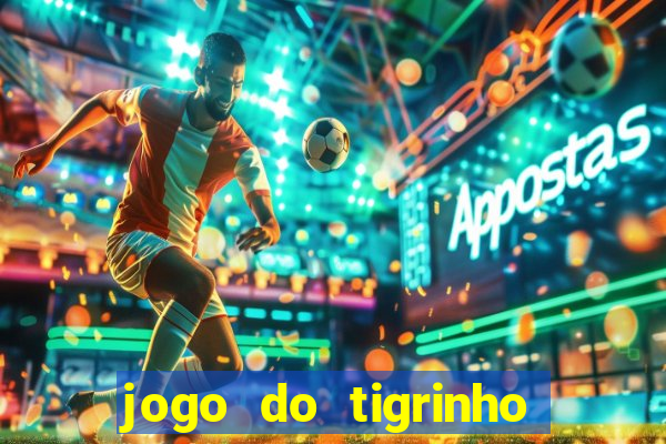 jogo do tigrinho sem deposito