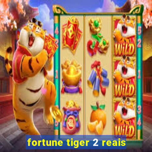 fortune tiger 2 reais