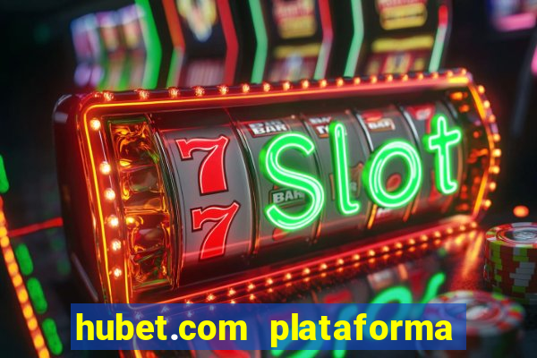 hubet.com plataforma de jogos