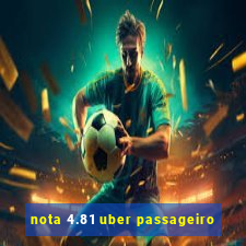 nota 4.81 uber passageiro