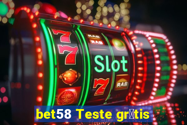 bet58 Teste gr谩tis