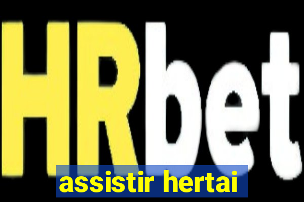 assistir hertai