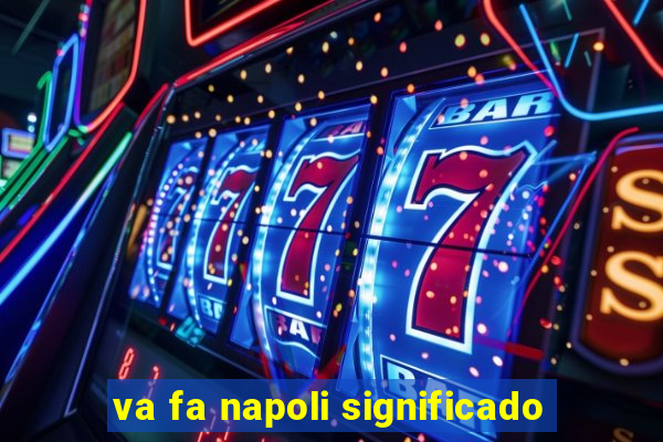 va fa napoli significado