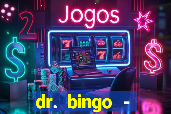 dr. bingo - videobingo   slots