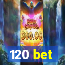 120 bet