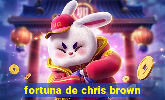 fortuna de chris brown