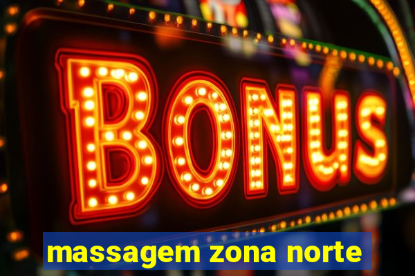 massagem zona norte