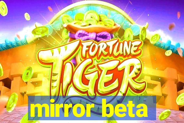 mirror beta