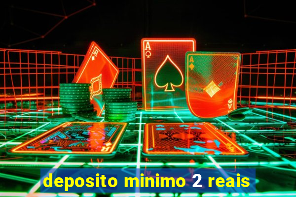 deposito minimo 2 reais