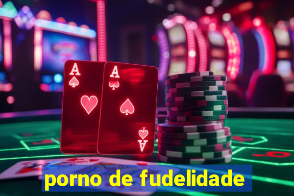 porno de fudelidade