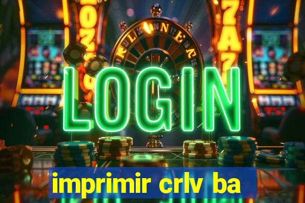 imprimir crlv ba