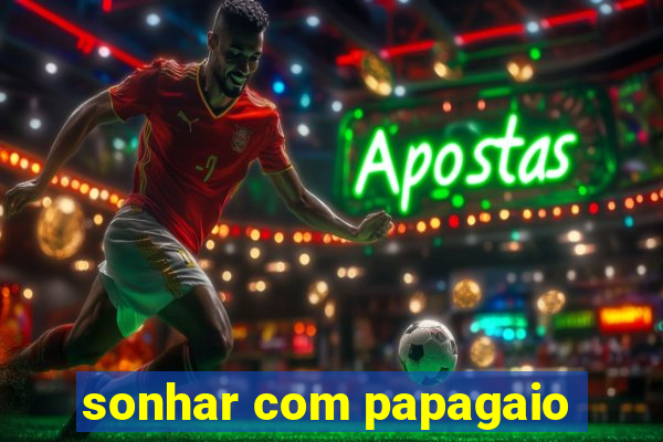 sonhar com papagaio