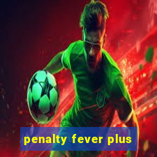 penalty fever plus