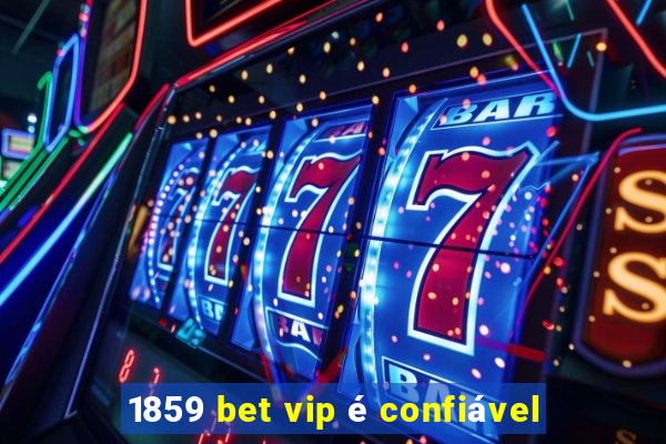 1859 bet vip é confiável