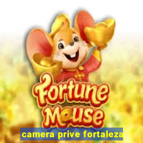 camera prive fortaleza