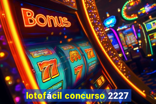 lotofácil concurso 2227