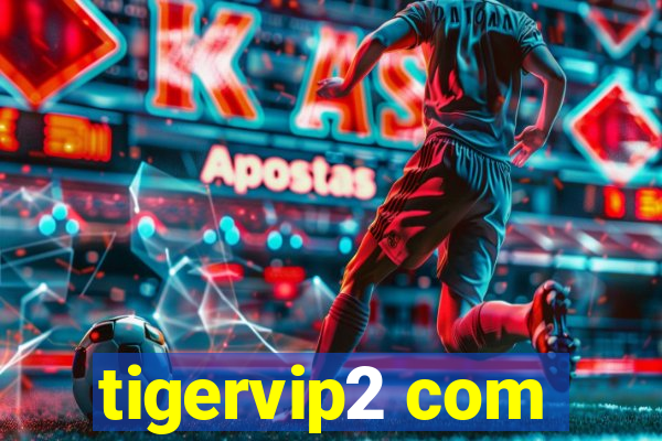 tigervip2 com