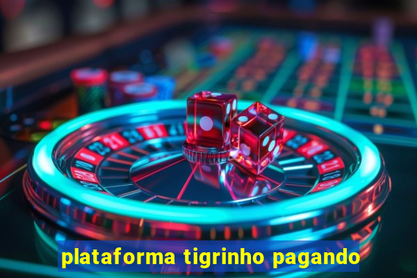 plataforma tigrinho pagando