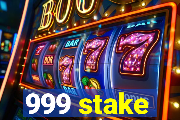 999 stake