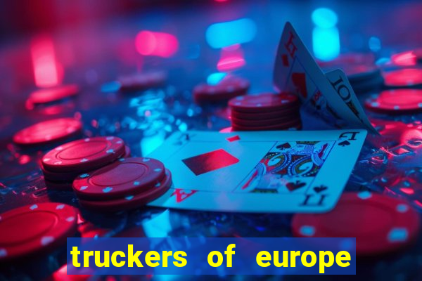 truckers of europe 3 dinheiro infinito