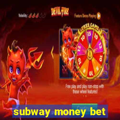 subway money bet