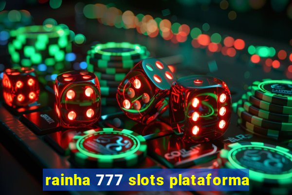 rainha 777 slots plataforma