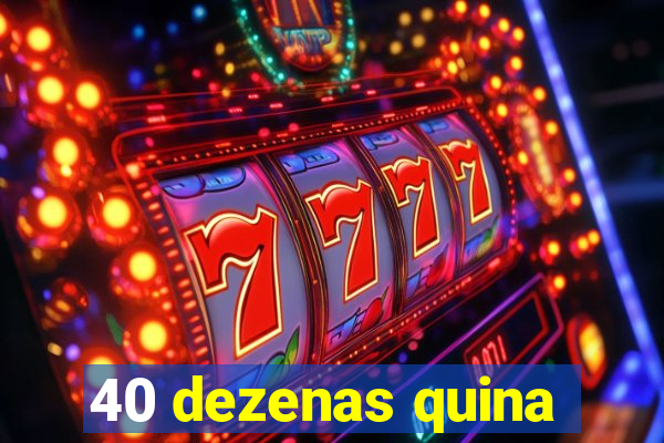 40 dezenas quina